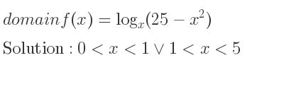 The domain of f(x)=log_{x}(25-x^2) is 0<x<1\lor 1<x<5